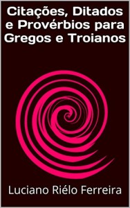 Baixar Citações, Ditados e Provérbios para Gregos e Troianos pdf, epub, eBook