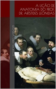 Baixar A Lição de Anatomia do Prof. Dr. Arístides Leônidas pdf, epub, eBook