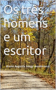 Baixar Os três homens e um escritor: Bruno Augusto Sangy wenderosck pdf, epub, eBook