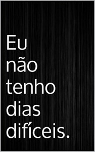 Baixar Eu não tenho dias difíceis. pdf, epub, eBook