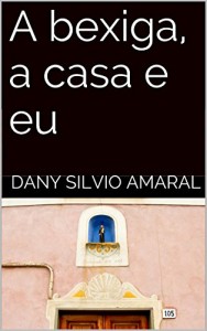 Baixar A bexiga, a casa e eu pdf, epub, eBook