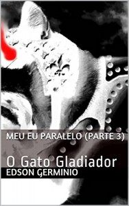 Baixar Meu Eu Paralelo (Parte 3): O Gato Gladiador pdf, epub, eBook