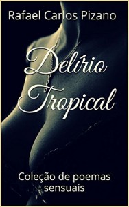 Baixar Delírio Tropical: Coleção de poemas sensuais pdf, epub, eBook