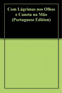 Baixar Com Lágrimas nos Olhos e Caneta na Mão pdf, epub, eBook