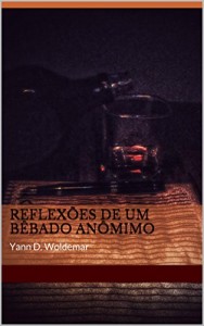Baixar Reflexões de um bêbado anômimo: Yann D. Woldemar pdf, epub, eBook