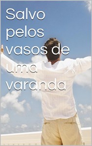 Baixar Salvo pelos vasos de uma varanda pdf, epub, eBook