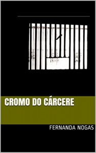 Baixar Cromo do cárcere: fernanda nogas pdf, epub, eBook