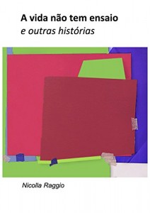 Baixar A vida não tem ensaio e outras histórias pdf, epub, eBook
