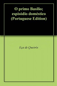 Baixar O primo Basílio; espisódio doméstico pdf, epub, eBook