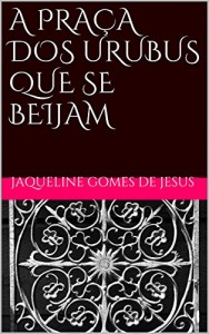 Baixar A PRAÇA DOS URUBUS QUE SE BEIJAM pdf, epub, eBook