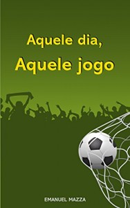 Baixar Aquele dia, aquele jogo pdf, epub, eBook