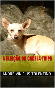 Baixar A Eleição da Cadela Tripa pdf, epub, eBook