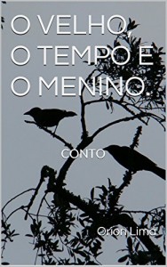 Baixar O VELHO, O TEMPO E O MENINO.: CONTO pdf, epub, eBook