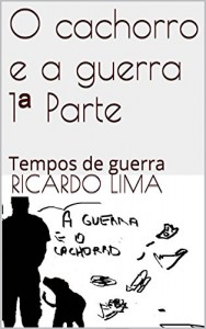 Baixar O cachorro e a guerra 1ª Parte: Tempos de guerra pdf, epub, eBook