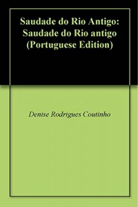 Baixar Saudade do Rio Antigo: Saudade do Rio antigo pdf, epub, eBook