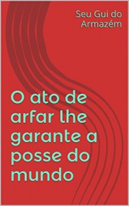Baixar O ato de arfar lhe garante a posse do mundo pdf, epub, eBook