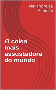 Baixar A coisa mais assustadora do mundo pdf, epub, eBook