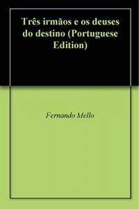 Baixar Três irmãos e os deuses do destino pdf, epub, eBook