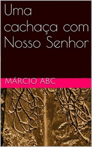 Baixar Uma cachaça com Nosso Senhor pdf, epub, eBook