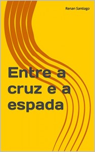 Baixar Entre a cruz e a espada pdf, epub, eBook