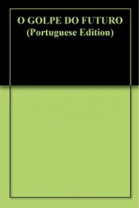 Baixar O GOLPE DO FUTURO pdf, epub, eBook