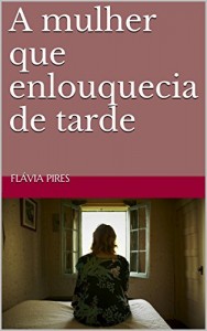 Baixar A mulher que enlouquecia de tarde pdf, epub, eBook