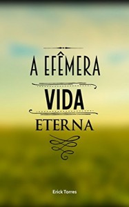 Baixar A Efêmera Vida Eterna pdf, epub, eBook