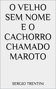 Baixar O velho sem nome e o cachorro chamado Maroto pdf, epub, eBook