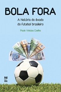 Baixar Bola fora: A historia do êxodo do futebol brasileiro pdf, epub, eBook