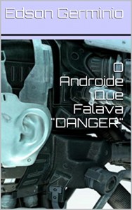 Baixar O Androide Que Falava “DANGER” pdf, epub, eBook