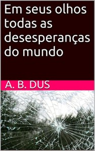 Baixar Em seus olhos todas as desesperanças do mundo pdf, epub, eBook