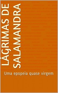 Baixar Lágrimas de Salamandra: Uma epopeia quase virgem pdf, epub, eBook