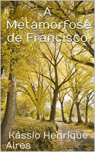Baixar A Metamorfose de Francisco pdf, epub, eBook