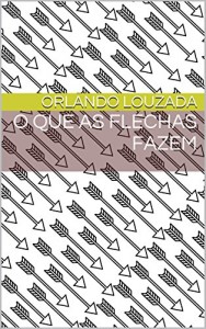 Baixar O que as flechas fazem pdf, epub, eBook