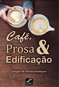 Baixar Café, Prosa & Edificação pdf, epub, eBook