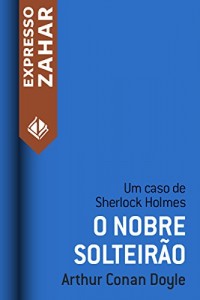 Baixar O nobre solteirão: Um caso de Sherlock Holmes pdf, epub, eBook
