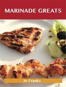 Baixar Marinade greats: delicious marinade recipes, the pdf, epub, eBook