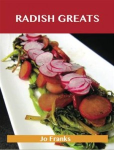 Baixar Radish greats: delicious radish recipes, the top pdf, epub, eBook