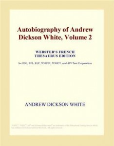 Baixar Autobiography of andrew dickson white, volume 2 pdf, epub, eBook