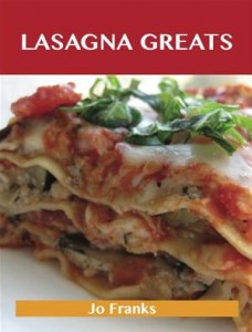 Baixar Lasagna greats: delicious lasagna recipes, the pdf, epub, eBook