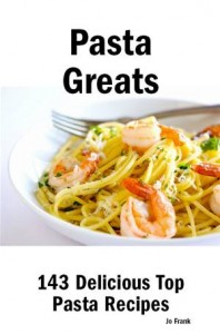 Baixar Pasta greats: 143 delicious pasta recipes: from pdf, epub, eBook
