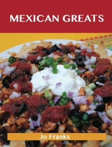 Baixar Mexican greats: delicious mexican recipes, the pdf, epub, eBook