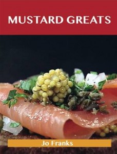 Baixar Mustard greats: delicious mustard recipes, the pdf, epub, eBook