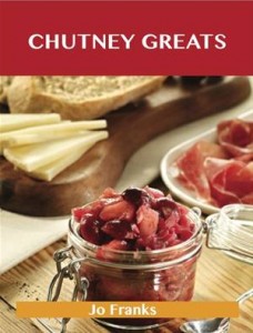 Baixar Chutney greats: delicious chutney recipes, the pdf, epub, eBook