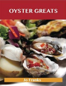 Baixar Oyster greats: delicious oyster recipes, the top pdf, epub, eBook