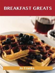 Baixar Breakfast greats: delicious breakfast recipes, pdf, epub, eBook