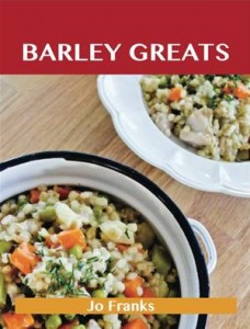 Baixar Barley greats: delicious barley recipes, the top pdf, epub, eBook