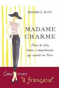 Baixar Madame Charme – Lições de Estilo, Beleza e Comportamento Que Aprendi Em Paris pdf, epub, eBook