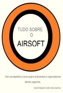 Baixar Tudo sobre Airsoft – Um verdadeiro curso para iniciantes e operadores pdf, epub, eBook