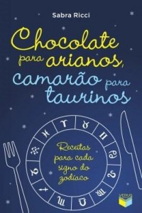Baixar Chocolate para arianos, camarão para taurinos pdf, epub, eBook
